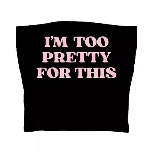 Boogzel Apparel I'm Too Pretty For This Tube Top