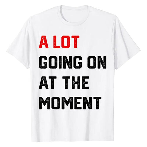 Plus Minus Co A Lot Going on At The Moment T-Shirt Funny Letters Printed Awesome Graphic Tee Tops Personality Sarcastic Sayings Quote Apparel