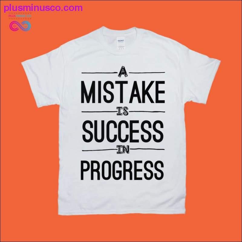 Plus Minus Co A Mistake is Success in Progress T-Shirts