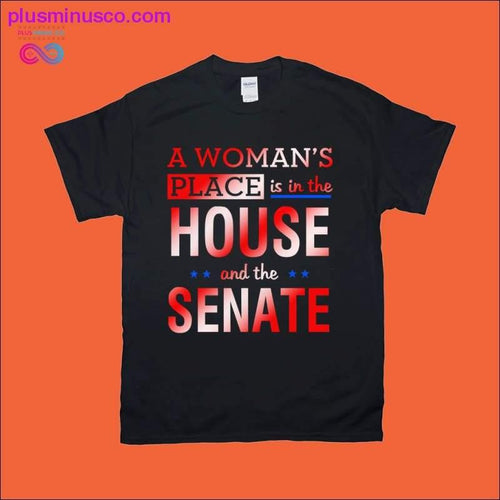 Plus Minus Co A Woman's place is in the House and the Senate T-Shirt