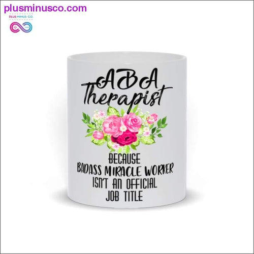 Plus Minus Co ABA Therapist Mugs Because Badass Miracle Worker isn't an offical job title