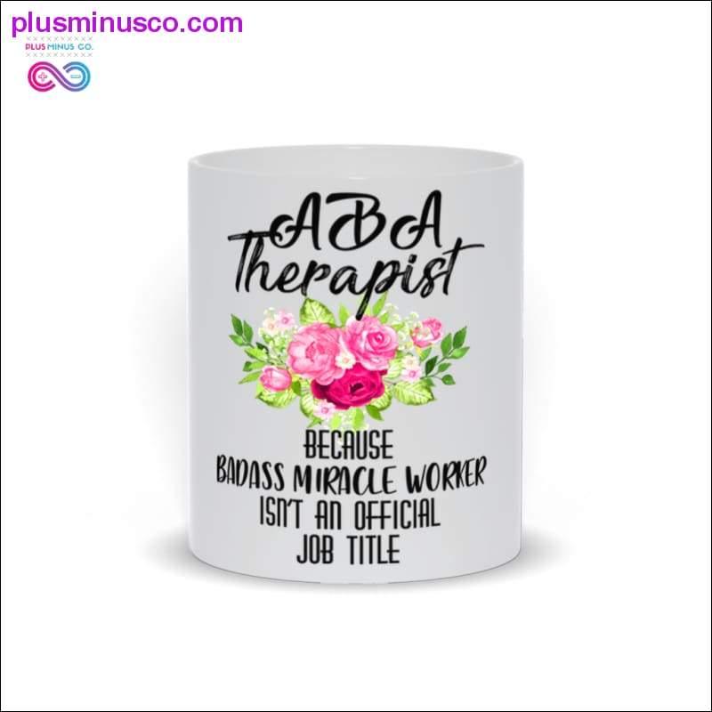 Plus Minus Co ABA Therapist Mugs Because Badass Miracle Worker isn't an offical job title