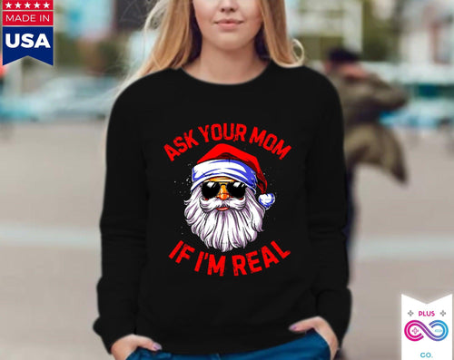 Plus Minus Co Ask Your Mom If I'm Real Long Sleeve, Santa is real, Christmas gift, Funny Christmas Santa Claus Xmas Long Sleeve, Ugly Christmas