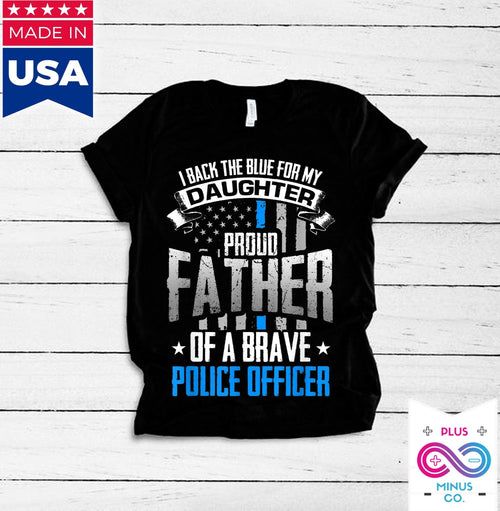 Plus Minus Co Back The Blue For My Daughter Proud Father Of Brave Police Officer T-Shirts,fathers day gift, gift from police officer daughter,Police dad
