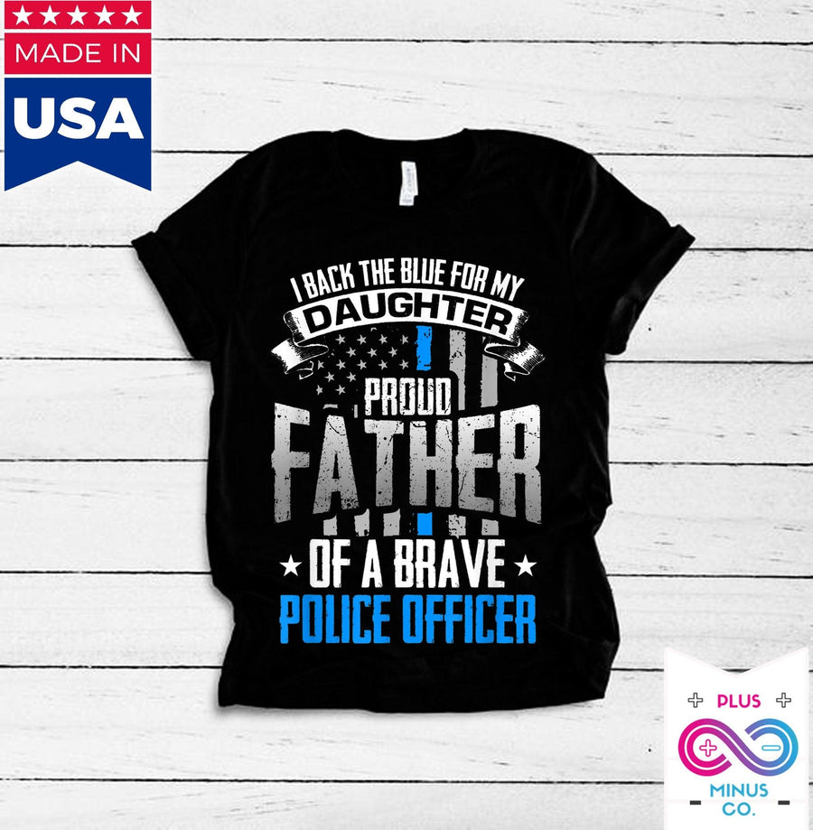 Plus Minus Co Back The Blue For My Daughter Proud Father Of Brave Police Officer T-Shirts,fathers day gift, gift from police officer daughter,Police dad