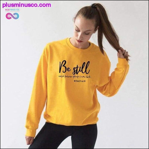 Plus Minus Co Be Still And Know That I Am God Pslam 46:10 Sweatshirts