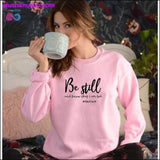 Plus Minus Co Be Still And Know That I Am God Pslam 46:10 Sweatshirts, view 5