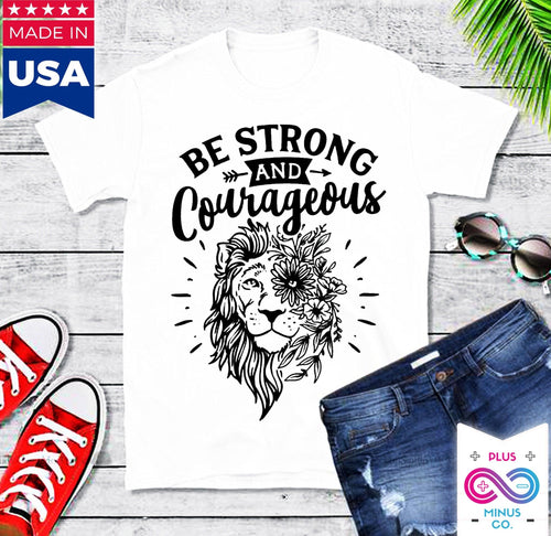Plus Minus Co Be Strong And Courageous T-Shirts, Christians T Shirt, Religious Shirt, Joshua 19 Shirt, Bible Verse T-Shirt, Shirt For Christian Women