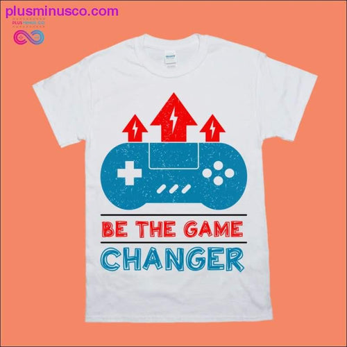 Plus Minus Co Be the Game Changer T-Shirts