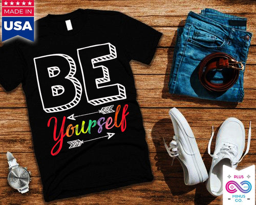 Plus Minus Co Be Yourself T-Shirts, Be Yourself Unisex Crewneck T-Shirt, Trendy Tees, Be You Shirt, Motivational Shirt, Inspirational Shirt, Gift