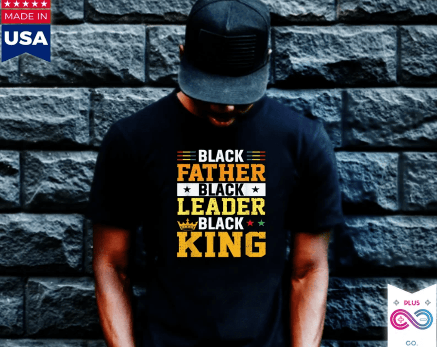 Plus Minus Co Black Father Black Leader Black King Afrocentric Tee T-Shirts, fathers day gift, funny Fathers Day gift, Black History Month Celebration