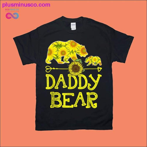 Plus Minus Co Daddy Bear Sunflower T-Shirt Funny Mother Father Gift