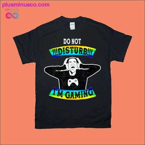Plus Minus Co Do not Disturb I'm Gaming T-Shirts