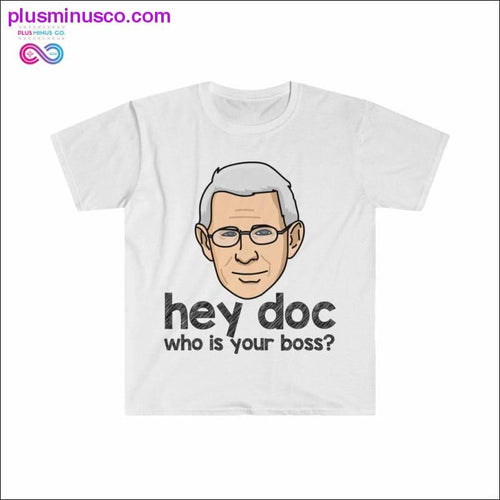 Plus Minus Co Dr. Fauci - Hey Doc, who is your boss? T-shirt