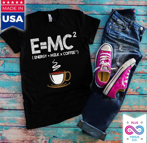 Plus Minus Co E = MC2 Energy = Milk x Coffee Shirt Funny Science Coffee Energy Milk Coffee T-Shirt E=MC2 Funny Energy Milk Coffee Gift TShirt