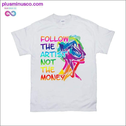 Plus Minus Co Follow the Artist not the Money T-Shirts