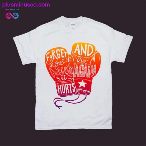 Plus Minus Co Forget how much it Hurts and Try Again T-Shirts