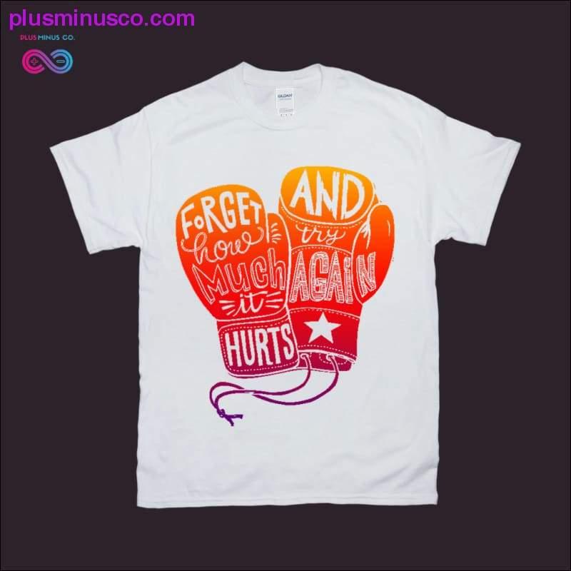 Plus Minus Co Forget how much it Hurts and Try Again T-Shirts