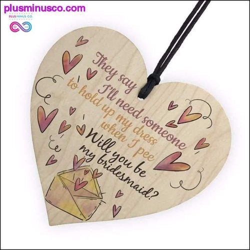 Plus Minus Co FUNNY Will You Be My Bridesmaid Wooden Hanging Heart Brides