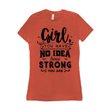Plus Minus Co Girl you have no idea how strong you are || Be Strong And Courageous Girl || Girl Power || Future is Female T-Shirts, view 3