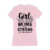 Plus Minus Co Girl you have no idea how strong you are || Be Strong And Courageous Girl || Girl Power || Future is Female T-Shirts, view 4