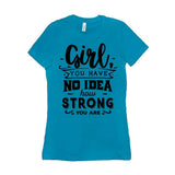 Plus Minus Co Girl you have no idea how strong you are || Be Strong And Courageous Girl || Girl Power || Future is Female T-Shirts, view 6