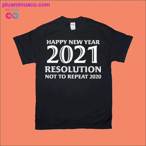 Plus Minus Co Happy New Year 2021 Resolution not to Repeat 2020 T-Shirts