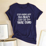 Plus Minus Co Harajuku Funny Women T-shirt Stop Asking Why I'm Crazy I Don't Ask Why You're Stupid Letter Print Graphic Tee Tops Women 2021, view 2
