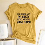 Plus Minus Co Harajuku Funny Women T-shirt Stop Asking Why I'm Crazy I Don't Ask Why You're Stupid Letter Print Graphic Tee Tops Women 2021, view 4