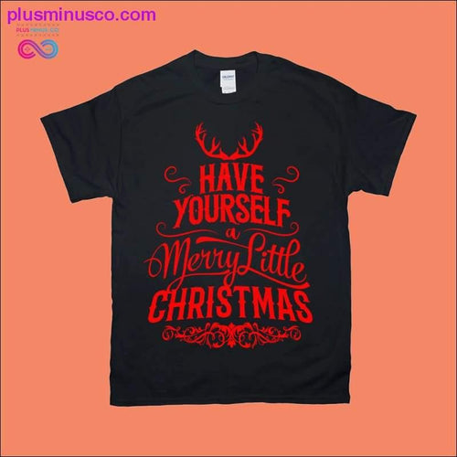 Plus Minus Co Have yourself a Merry Little Christmas T-Shirts
