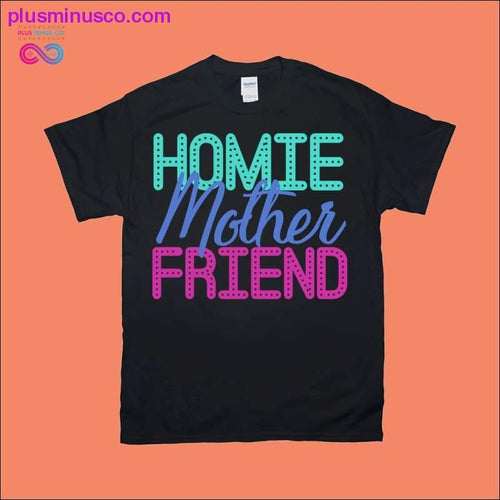 Plus Minus Co Homie Mother Friend T-Shirts