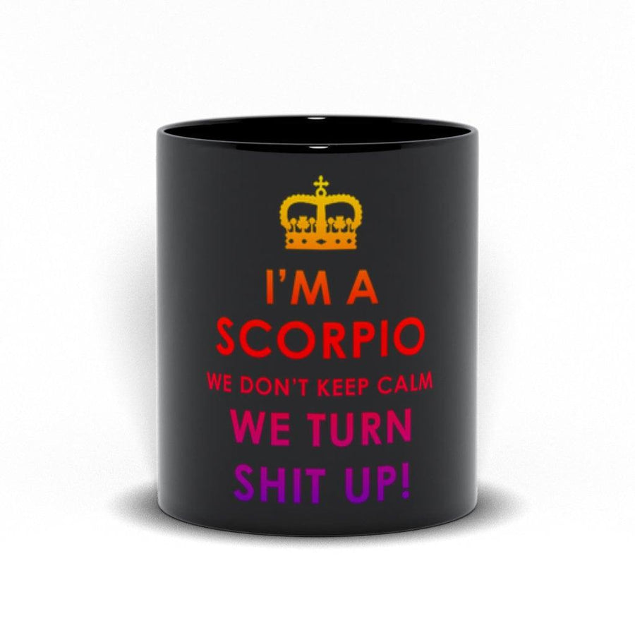 Plus Minus Co I'M A Scorpio We Don'T Keep Calm We Turn Shit Up! Black Mugs,scorpio gifts, gift for scorpio, scorpio astrology, scorpio zodiac sign