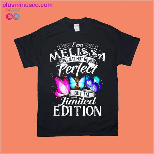 Plus Minus Co I am Melissa I may not be Perfect but I'm Limited Edition