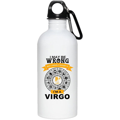 Plus Minus Co I am Virgo, I may be Wrong but highly doubt it. 20 oz. Stainless Steel Water Bottle