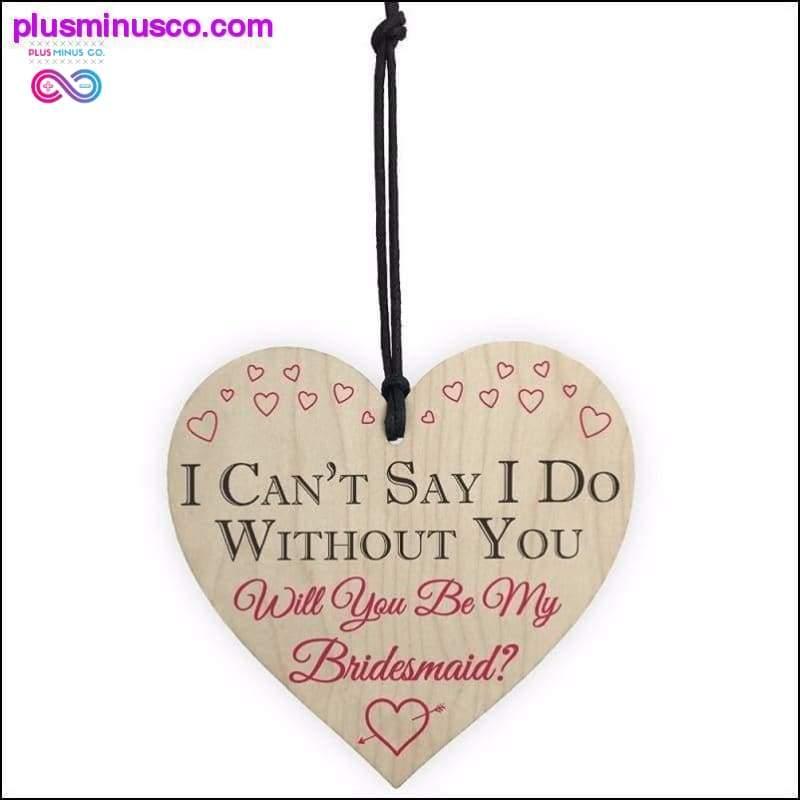 Plus Minus Co I Can't Say I Do Without You Will You Be My Bridesmaid