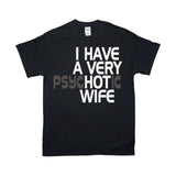 Plus Minus Co I Have A Very Hot Wife, I have A Very Psychotic Wife Tee, Gift from Husband, funny Gift for wife, Funny married couple psychotic wife hot, view 2