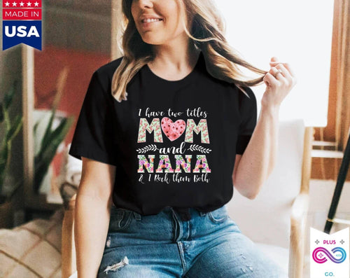 Plus Minus Co I Have Two Title Mom And Nana, And I rock them both T-Shirts, Nana shirt, New Grandma TShirt, Grandma And Mom Tee, Grandmother Gift