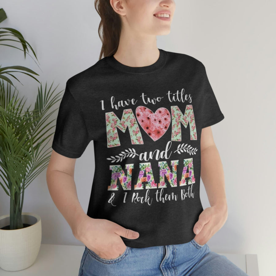 Plus Minus Co I Have Two Titles Mom and Nana and I Rock Them Both Mother Grandmother Tshirt Mother's Day Gift Shirt