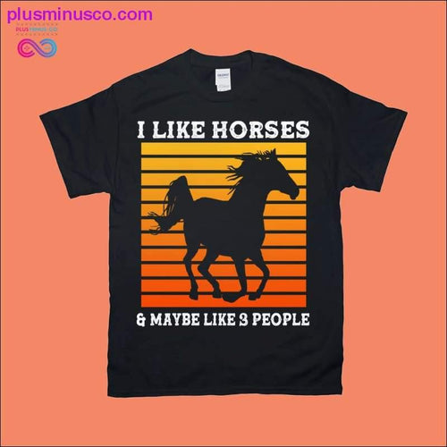 Plus Minus Co I Like Horses & Maybe like 3 people | Retro T-Shirts