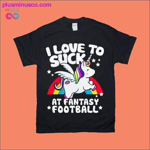 Plus Minus Co I love to Suck at Fantasy Football T-Shirts