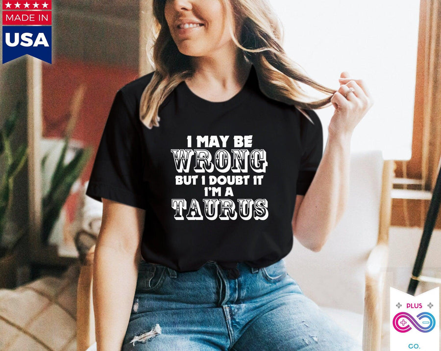 Plus Minus Co I May Be Wrong but I Doubt I'm A Taurus T-Shirts Taurus May Birthday Gift Ideas