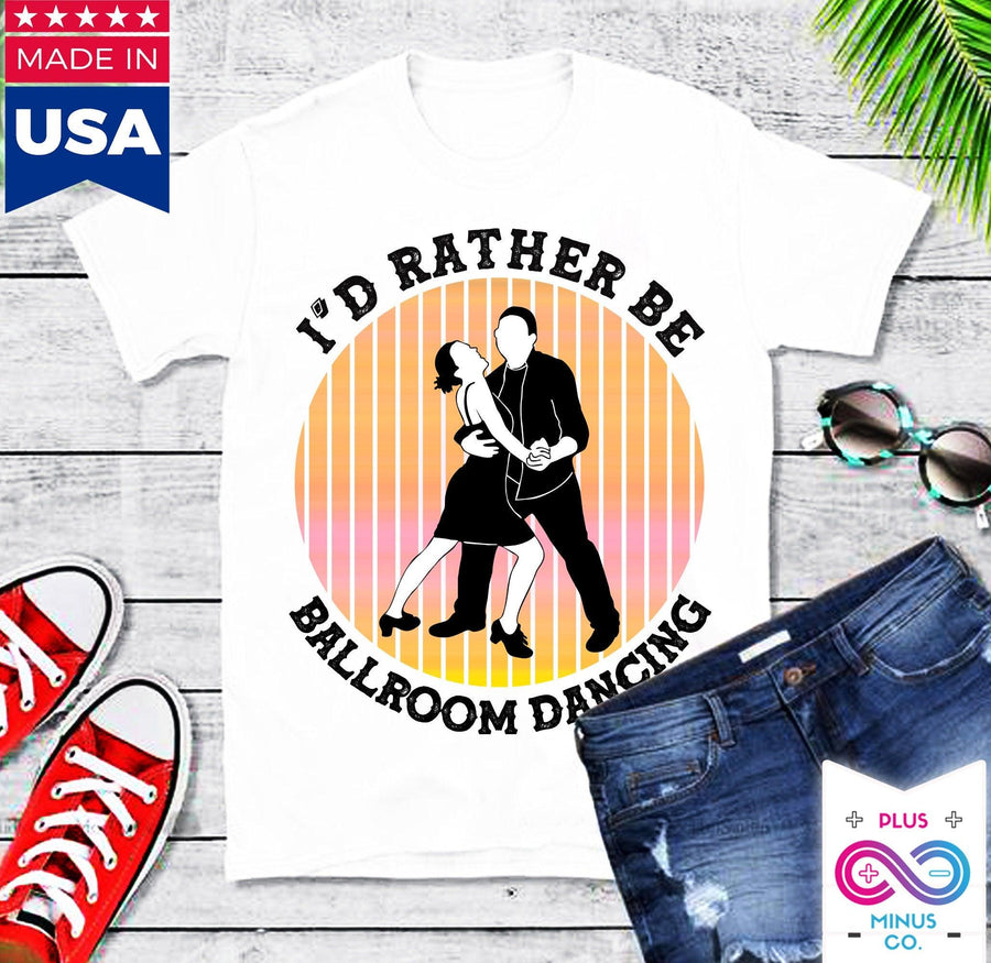 Plus Minus Co I'd Rather Be Ballroom Dancing Retro Ballroom Dancer Sunset T-Shirts Vintage Ballroom Dance Tshirt Ballroom Dancer Funny Quote