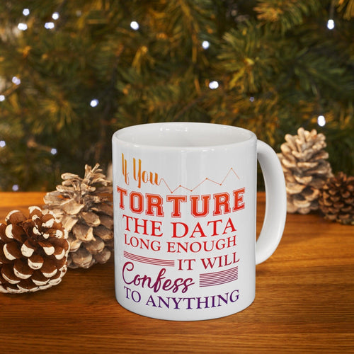 Plus Minus Co If You Torture The Data Long Enough It Will Confess To Anything Mugs || Data Scientist Gift || Data Science ,Data Engineer, Statistics quote