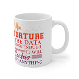 Plus Minus Co If You Torture The Data Long Enough It Will Confess To Anything Mugs || Data Scientist Gift || Data Science ,Data Engineer, Statistics quote, view 4