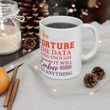 Plus Minus Co If You Torture The Data Long Enough It Will Confess To Anything Mugs || Data Scientist Gift || Data Science ,Data Engineer, Statistics quote, view 5
