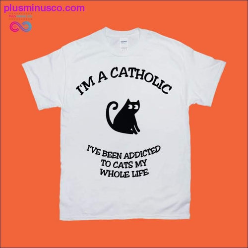 Plus Minus Co I'm a Catholic I've been addicted to cats my whole life