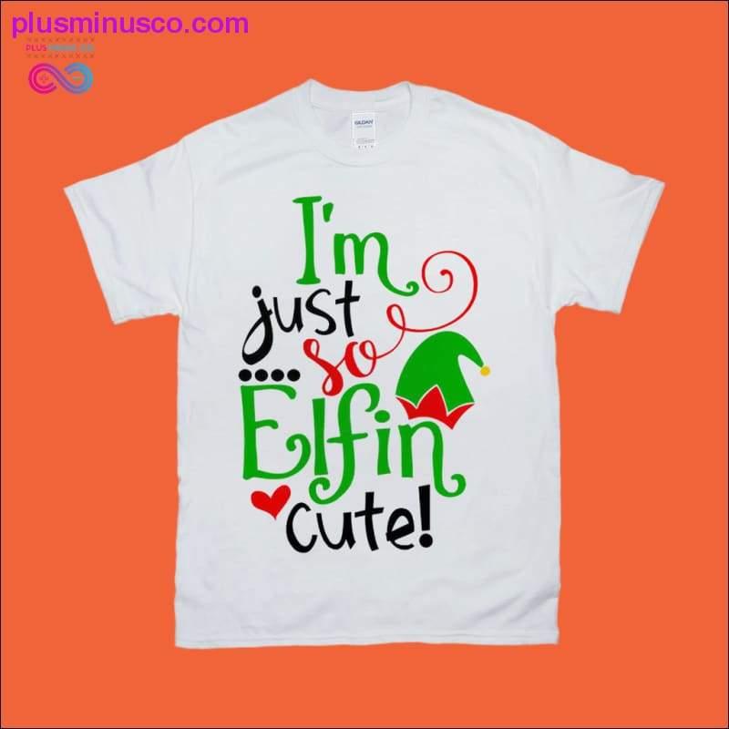 Plus Minus Co I'm just so Elfin cute! T-Shirts