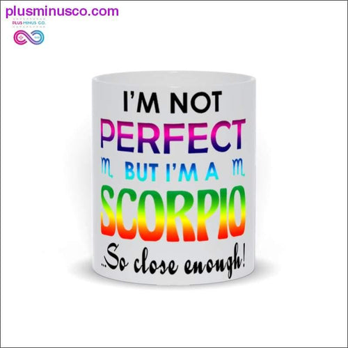 Plus Minus Co I'm not Perfect but I'm a Scorpio so close enough Mugs