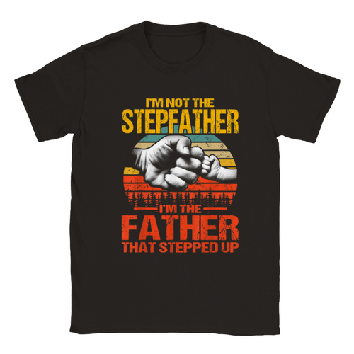 Plus Minus Co I'm Not The Stepfather I'm The Father That Stepped Up T-Shirt