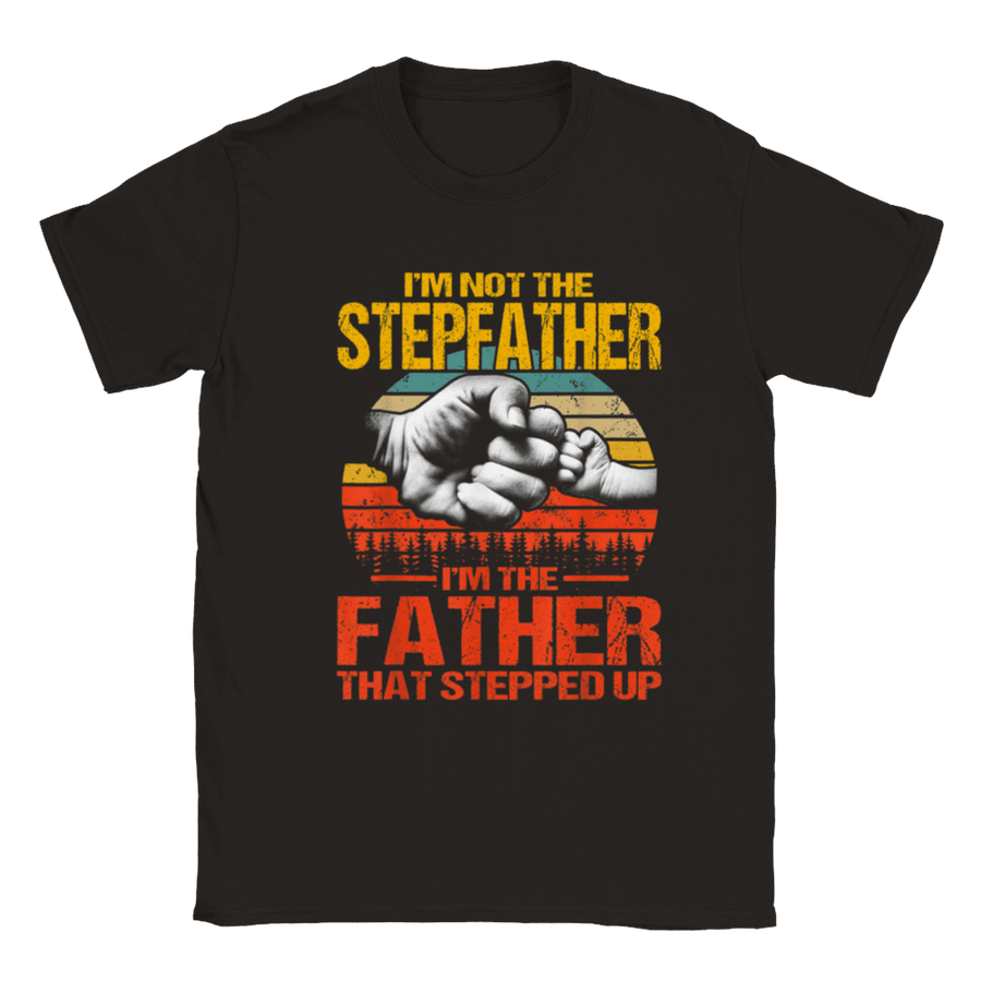 Plus Minus Co I'm Not The Stepfather I'm The Father That Stepped Up T-Shirt